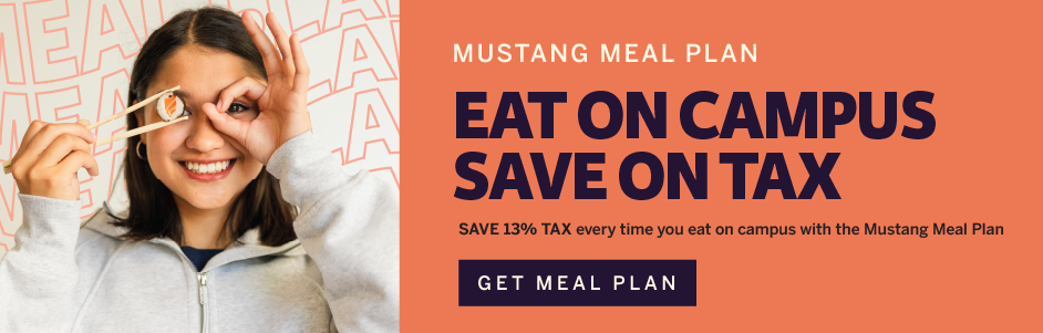 Mustang Meal Plan Save 13 percent Tax every time you eat on Campus.