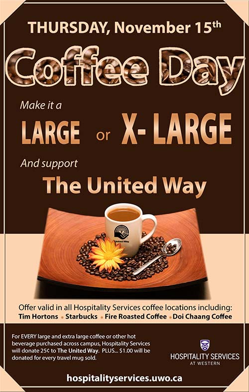 Make it a large or x-large and support The United Way. Offer valid in all Hospitality Services coffee locations including: Tim Hortons, Starbucks, Fire Roasted Coffee, Doi Chaang Coffee. For EVERY large and extra large coffee or other hot beverage purchased across campus, Hospitality Services will donate 25Â¢ to The United Way.  PLUS... $1.00 will be donated for every travel mug sold.